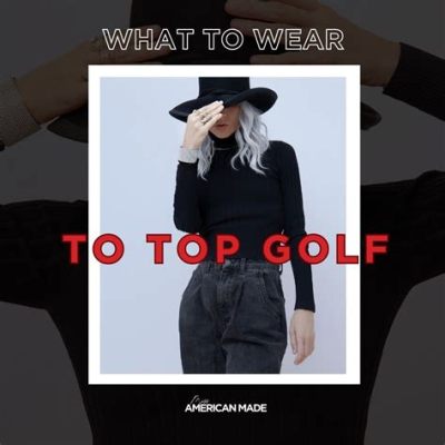 Outfits What to Wear to Top Golf: A Swing Between Style and Comfort