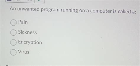 Unwanted program running on a computer is called, and it’s like a ghost in the machine that refuses to leave